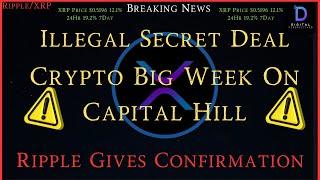 RippleXRP-Illegal Secret DealCrypto Big Week On Capital Hill XRP Price UP 12.1% 24Hr 19.2% 7Day