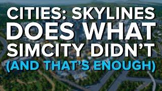 Cities Skylines does what SimCity didnt and thats enough