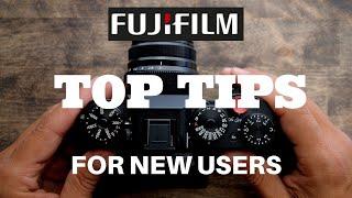 Top Tips for NEW Fujifilm Users