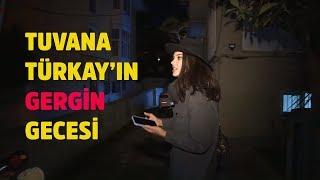 Tuvana Türkayın gergin gecesi