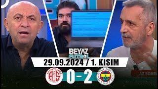 Beyaz Futbol 29 Eylül 2024 1.Kısım  Antalyaspor 0-2 Fenerbahçe