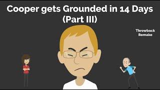 Cooper gets Grounded in 14 Days Part III Throwback Remake