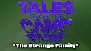 Tales from the Game Store - The Strange Family