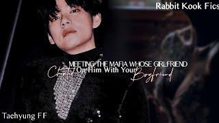 Meeting The Mafia Whose Girlfriend Cheated On Him with Your Boyfriend •Taehyung Oneshot•