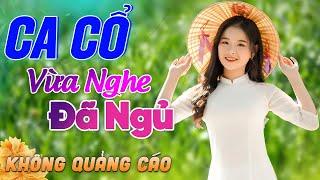 448 Bài Ca Vọng Cổ Bất Hủ KHÔNG QUẢNG CÁO Thuốc Ngủ Về Đêm HAY ĐẮM ĐUỐI - Album Ca Cổ Dễ Ngủ