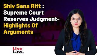 Shiv Sena Rift  Supreme Court Constitution Bench Reserves Judgment- Highlights Of Arguments