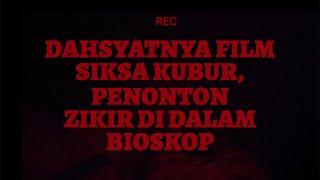 DAHSYATNYA FILM SIKSA KUBUR PENONTON ZIKIR DI DALAM BIOSKOP