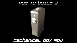 How to build a Mechanical Box Mod FULL TUTORIAL