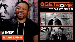 Naim Lynn    #GetSome Ep. 147 with Gary Owen