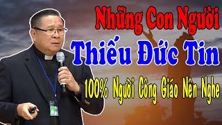 NHỮNG CON NGƯỜI THIẾU ĐỨC TIN - 100% Người Công Giáo Nên Nghe  Lm Matthew Nguyễn Khắc Hy
