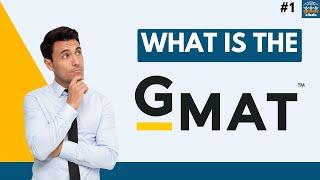 What is the GMAT?  GMAT Explainer Series  Episode 1