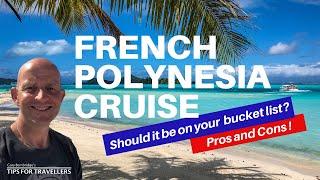 Should a French Polynesia Cruise Be On Your Travel Bucket List ? 4 Pros and 4 Cons Revealed 