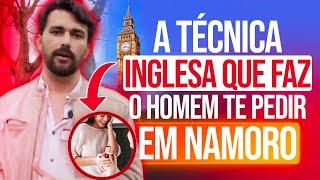 A TÉCNICA INGLESA QUE FAZ O HOMEM TE PEDIR EM NAMORO