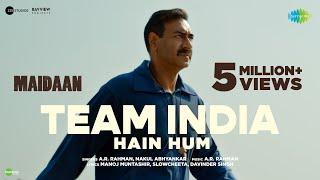 Team India Hain Hum  Maidaan  Ajay Devgn  A.R.Rahman  Nakul A  Manoj Muntashir  Boney Kapoor