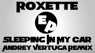 Roxette - Sleeping In My Car Andrey Vertuga Remix