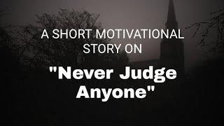 Never judge anyone  A sad story  Moral story