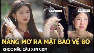 Nàng Mơ ra mặt bảo vệ bố khóc nấc cầu xin CĐM