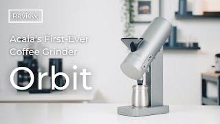 Acaias First-Ever Coffee Grinder - The Orbit  Review