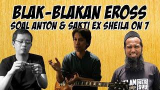 BLAK-BLAKAN EROSS SOAL SAKTI DAN ANTON EX SHEILA ON 7