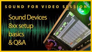 Sound for Video Session — Sound Devices 8xx setup basics & Q&A