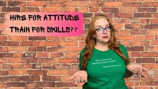 Hire For Attitude Train for Skills? How does THAT work....?