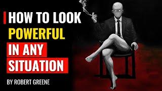 How  To Look Powerful In Any Situation  Robert Greene