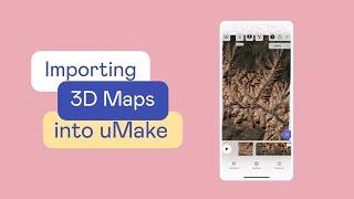 uMake Help - How To - Import 3D Maps