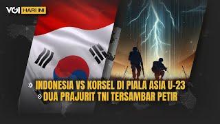 VOI Hari Ini Prediksi Indonesia vs Korsel di Piala Asia U-23 Dua Prajurit TNI Tersambar Petir