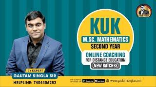 KUK M.Sc. Mathematics Second Year Online Coaching I Gautam Singla Sir I Helpline-7404406282