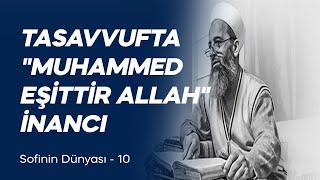 Tasavvufta Muhammed Eşittir Allah İnancı Sofinin Dünyası -10