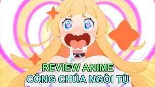 CÔNG CHÚA ĐI TÙ NHƯ ĐI DU LỊCH  REVIEW PHIM ANIME HAY