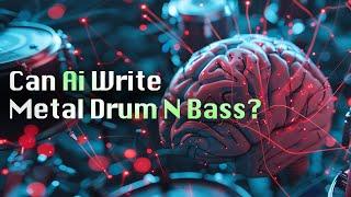 Can AI write Metal Drum and Bass?