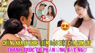 Chồng Kha Ly tiết lộ điều đặc biệt của con gái 8 ngày tuổi Thanh Trúc thốt lên một câu