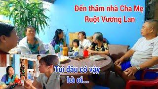 Đến Thăm Cha Mẹ Ruột Vương Lan_cuộc sống Trung Quốc Nghe Mọi Người Tâm Sự Mà Xót Xa Lòng