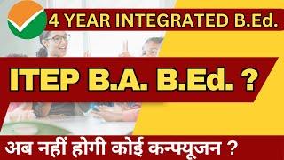 ITEP 4 Year Integrated B.Ed.  क्या है 4 साल का B.Ed ? ll B.A. B.Ed. Complete Details ll B.A. B.Ed