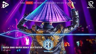 NHÂN SINH QUÁN REMIX TIKTOK - ĐÔNG THỦY NGOẠN TÂY NÚI CAO TA HIỂU THẤU REMIX TIKTOK  LK NHẠC REMIX