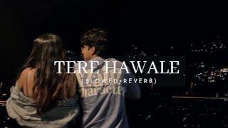 TERE HAWALE  Slowed+Reverb  Lofi is Pyar