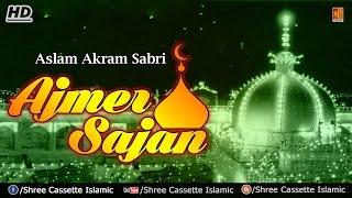 Ajmer Sajan  Aslam Akram Sabri  Khwaja Moinuddin Chisti  Ajmer Sharif Hd Qawwali