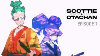 Scottie & Otachan - Episode 1