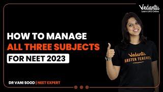 How to Manage All Three Subjects for NEET 2023  NEET 2023 Study Plan  Vani Maam