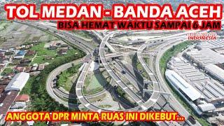 Jalan Tol Medan - Banda Aceh Terus Dikebut. Bisa Pangkas Waktu Tempuh Hingga 6 Jam.