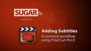 Adding Subtitles  A common workflow using FCPX