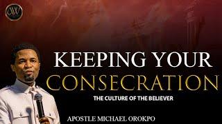 HOW TO KEEP YOUR CONSECRATION AS A SPIRITUAL MAN   APOSTLE MICHAEL OROKPO