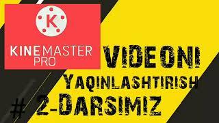 VIDEONI YAQINLASHTIRISH Kinemasterda