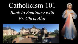 Catholicism 101 Go Back to Seminary with Fr. Chris Alar - Explaining the Faith