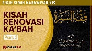 Fiqih Sirah Nabawiyah#19 Kisah Renovasi Kabah Bagian 2 - Ustadz Johan Saputra Halim M.H.I