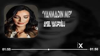 Aysel Yakupoğlu - Yanmadın Mı?  Yasin Erdemir Remix 