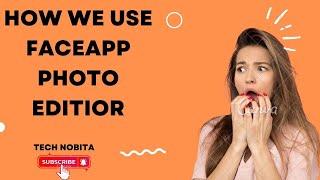 How we use Faceapp photo Editor  Best and easy way to use Faceapp photo Editor