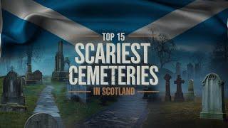 Top 15 Scariest Cemeteries in Scotland  Haunted Graveyards You Must Visit