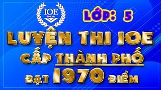 IOE lớp 5 cấp THÀNH PHỐ IOE lớp 5 cấp TỈNH - đạt 1970 điểm có đáp án chi tiết